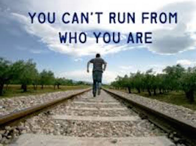 You Can’t Run From Who You Are